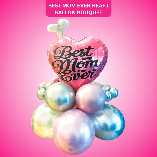 Best Mom Ever Heart Shaped Balloon Bouquet - Air Filled